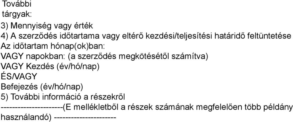 VAGY Kezdés (év/hó/nap) ÉS/VAGY Befejezés (év/hó/nap) 5) További információ a részekről