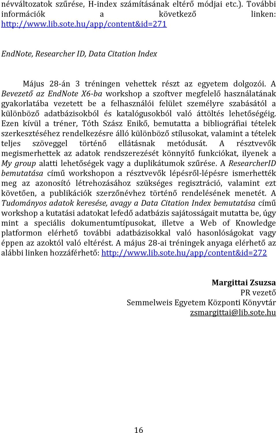 A Bevezető az EndNote X6-ba workshop a szoftver megfelelő használatának gyakorlatába vezetett be a felhasználói felület személyre szabásától a különböző adatbázisokból és katalógusokból való áttöltés