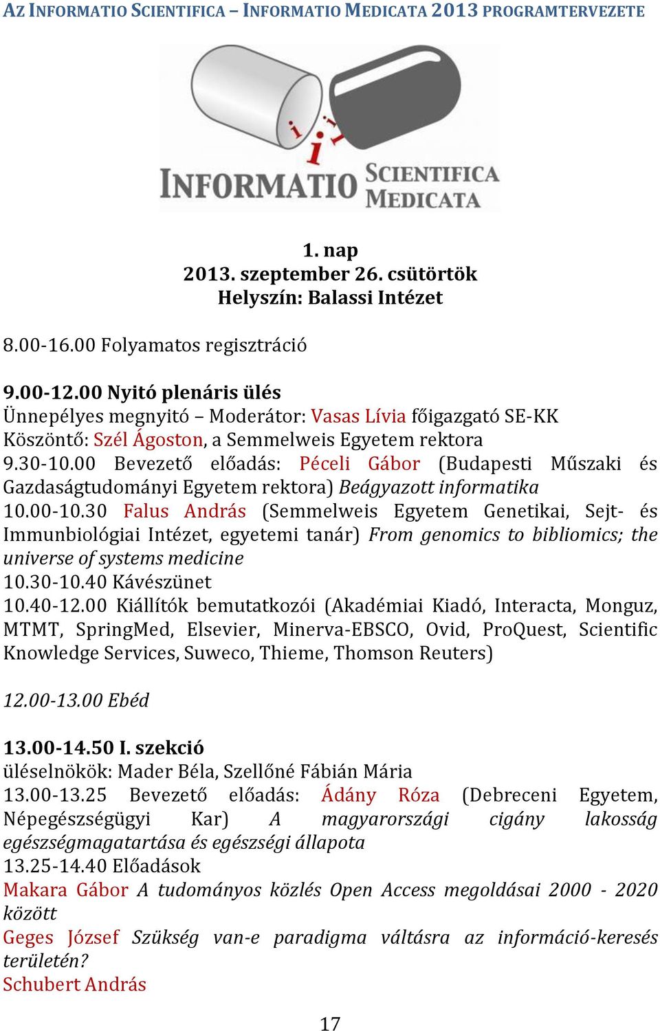 00 Bevezető előadás: Péceli Gábor (Budapesti Műszaki és Gazdaságtudományi Egyetem rektora) Beágyazott informatika 10.00-10.