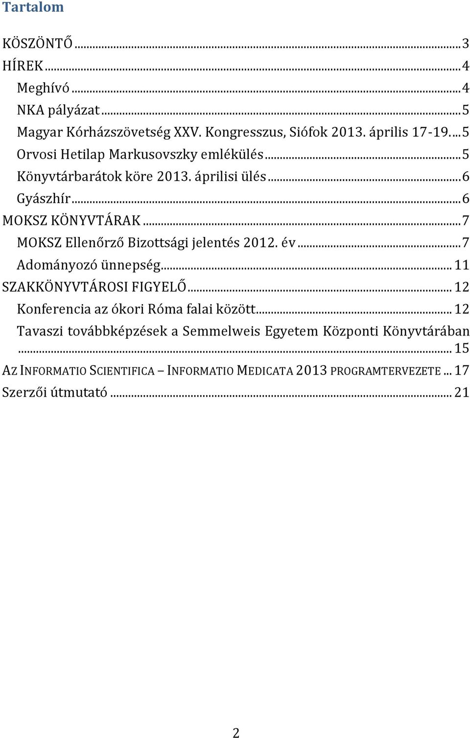 .. 7 MOKSZ Ellenőrző Bizottsági jelentés 2012. év... 7 Adományozó ünnepség... 11 SZAKKÖNYVTÁROSI FIGYELŐ.