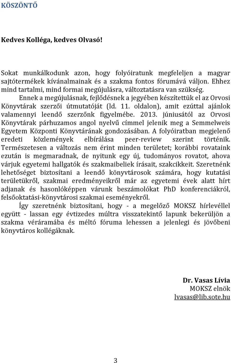 oldalon), amit ezúttal ajánlok valamennyi leendő szerzőnk figyelmébe. 2013.