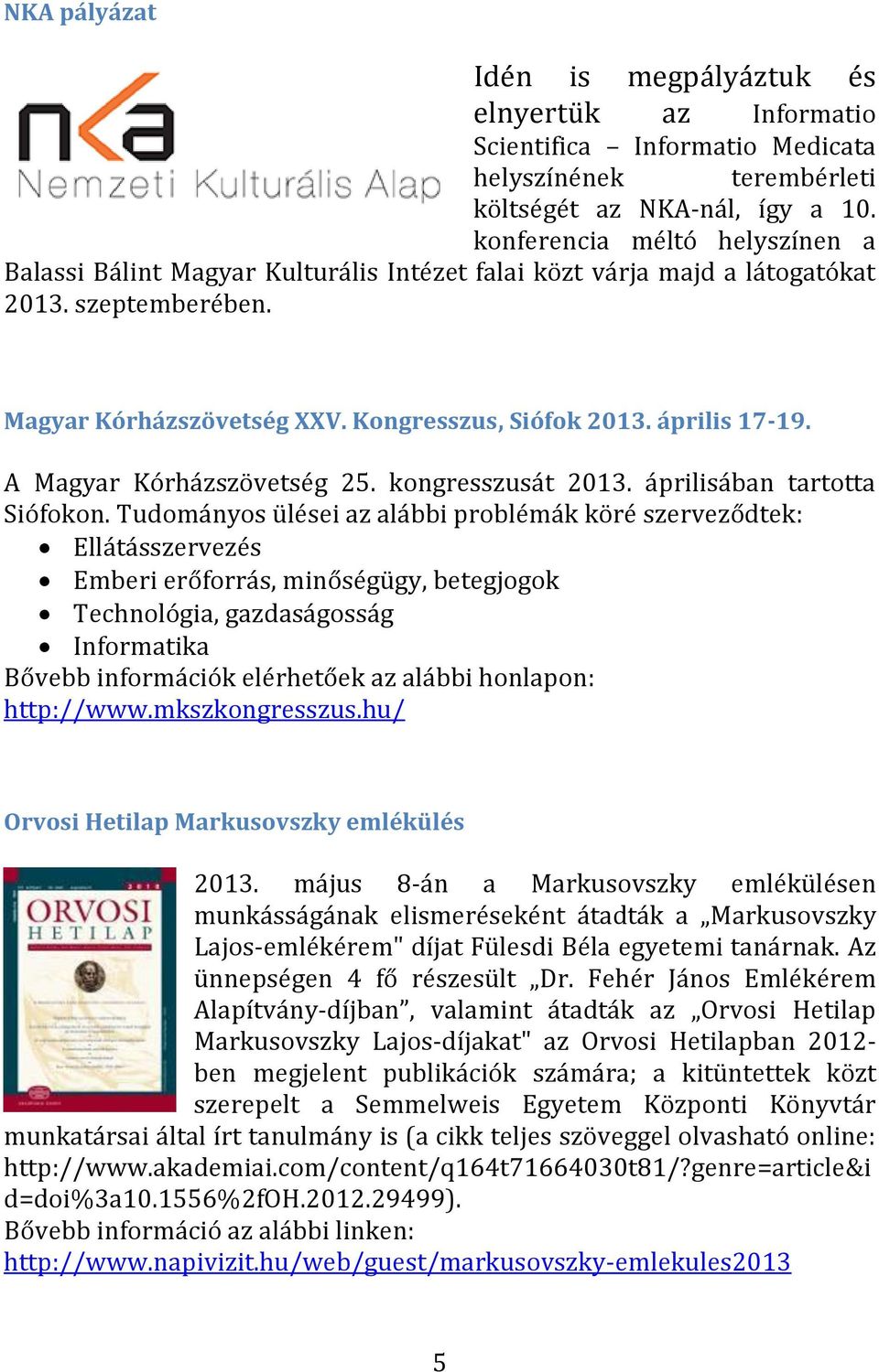 A Magyar Kórházszövetség 25. kongresszusát 2013. áprilisában tartotta Siófokon.