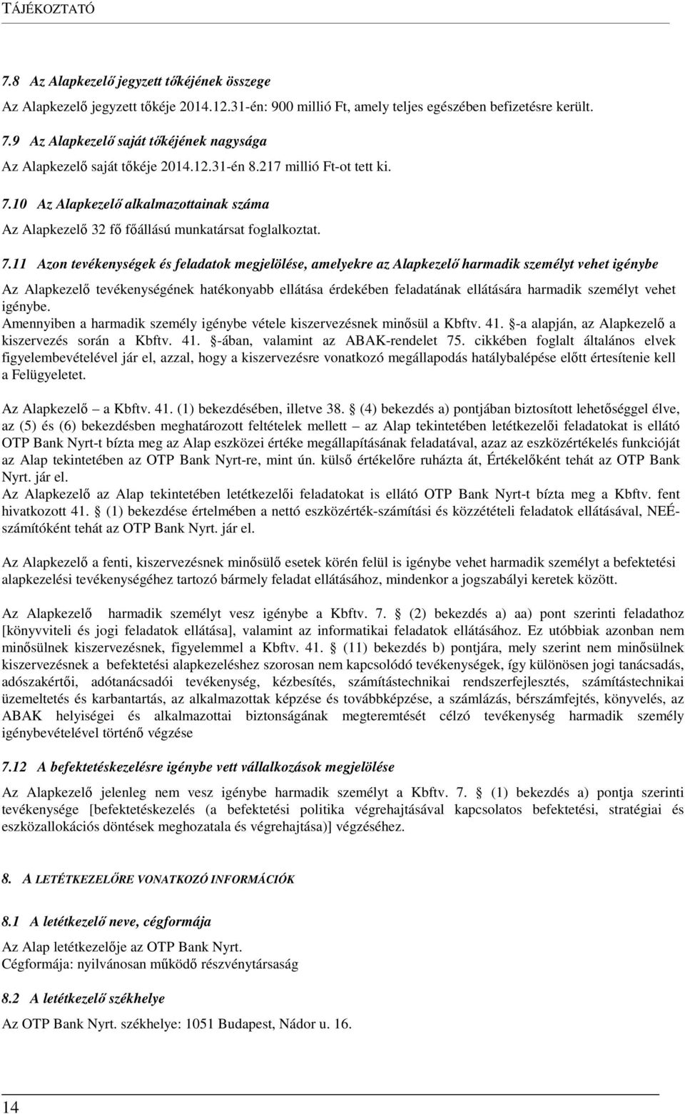 10 Az Alapkezelő alkalmazottainak száma Az Alapkezelő 32 fő főállású munkatársat foglalkoztat. 7.