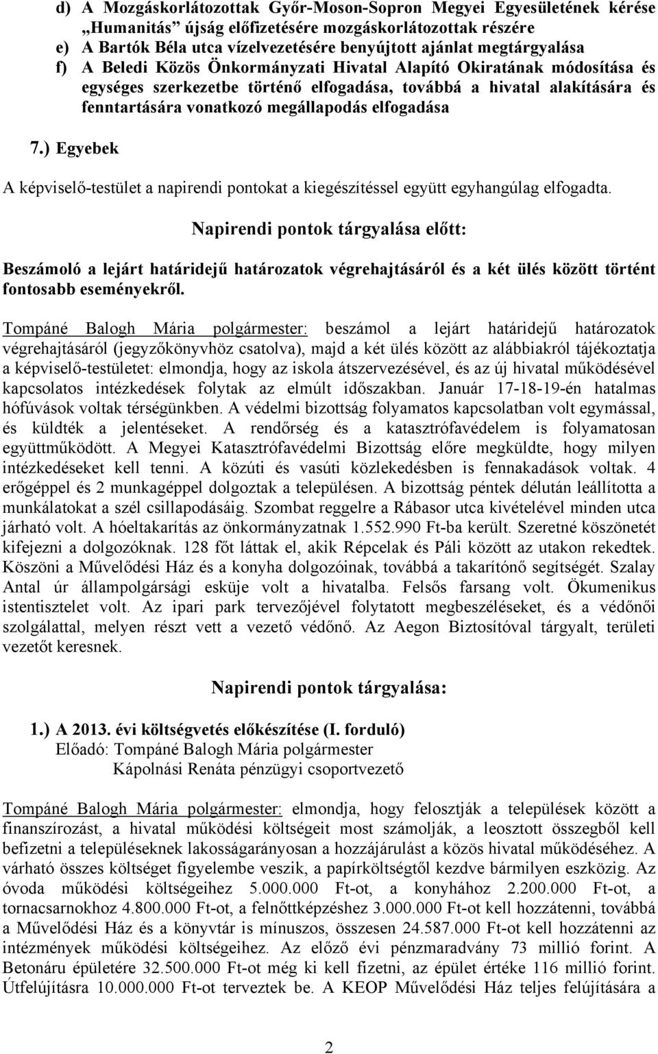 ) Egyebek A képviselő-testület a napirendi pontokat a kiegészítéssel együtt egyhangúlag elfogadta.