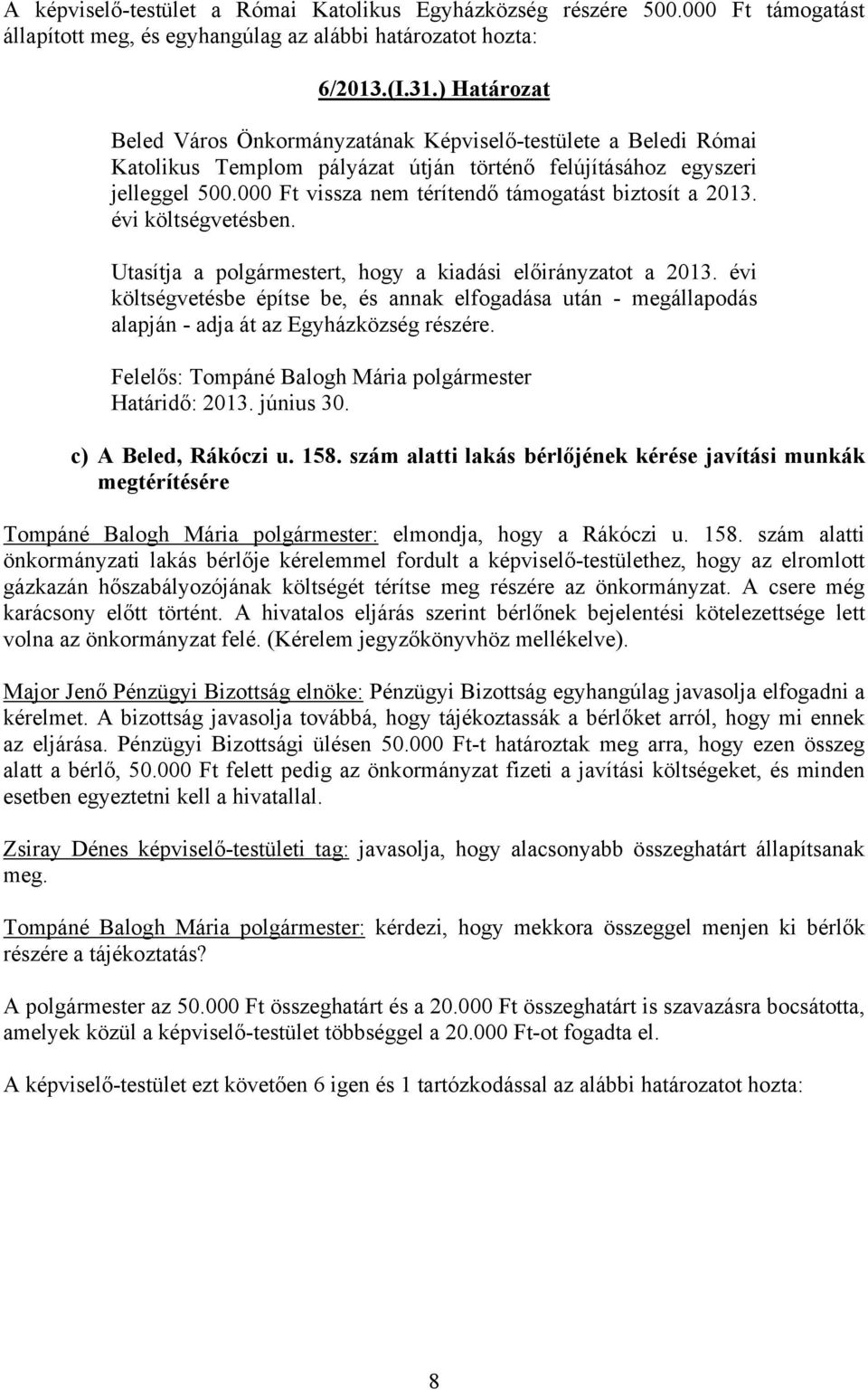 000 Ft vissza nem térítendő támogatást biztosít a 2013. évi költségvetésben. Utasítja a polgármestert, hogy a kiadási előirányzatot a 2013.