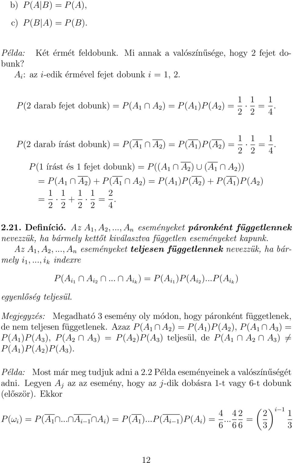 P ( írást és fejet dobunk) = P ((A A 2 ) (A A 2 )) = P (A A 2 ) + P (A A 2 ) = P (A )P (A 2 ) + P (A )P (A 2 ) = 2 2 + 2 2 = 2 4. 2.2. Definíció. Az A, A 2,.