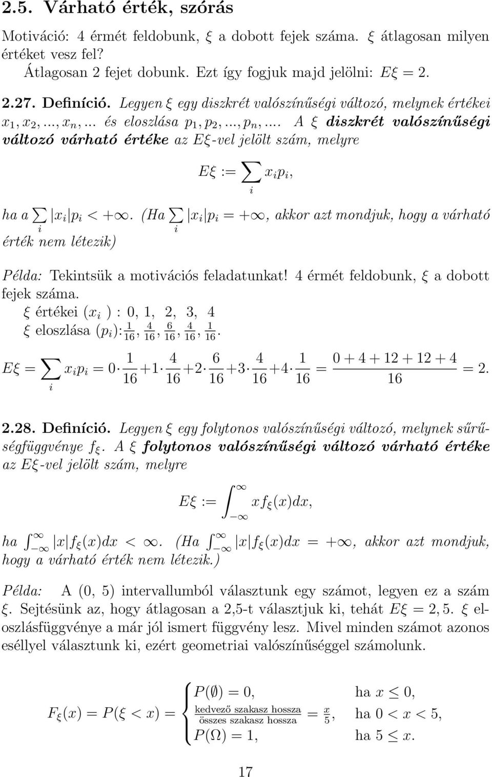 .. A ξ diszkrét valószínűségi változó várható értéke az Eξ-vel jelölt szám, melyre Eξ := i x i p i, ha a x i p i < +.