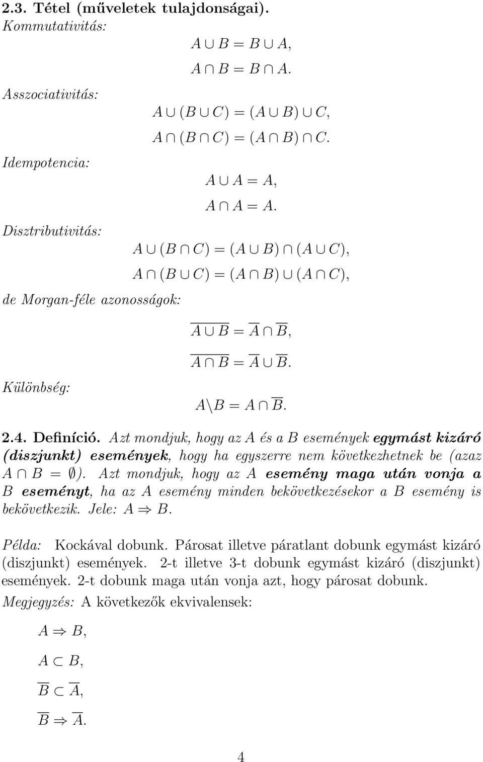 Azt mondjuk, hogy az A és a B események egymást kizáró (diszjunkt) események, hogy ha egyszerre nem következhetnek be (azaz A B = ).