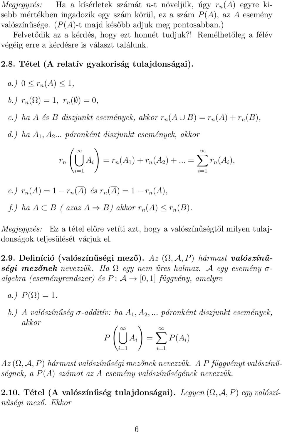 ) r n (Ω) =, r n ( ) = 0, c.) ha A és B diszjunkt események, akkor r n (A B) = r n (A) + r n (B), d.) ha A, A 2... páronként diszjunkt események, akkor ( ) r n A i = r n (A ) + r n (A 2 ) +.