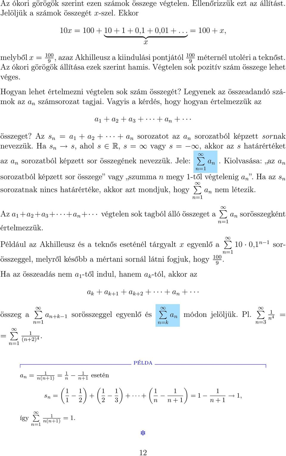 Végtelen sok pozitív szám összege lehet véges. Hogyan lehet értelmezni végtelen sok szám összegét? Legyenek az összeadandó számok az a n számsorozat tagjai.