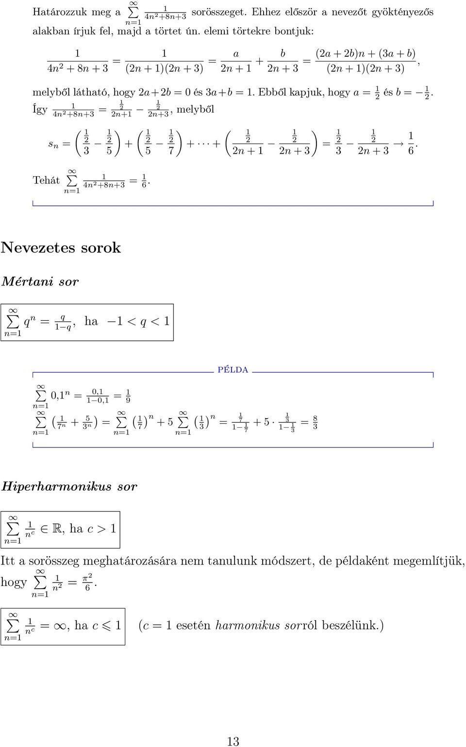 Ebből kapjuk, hogy a = 2 és b = 2. Így 4n 2 +8n+3 = 2 2n+ 2 2n+3, melyből ( ) ( 2 s n = 3 2 2 + 5 Tehát 4n 2 +8n+3 = 6. 5 2 7 ) + + ( 2 ) 2n + 2 2 = 2n + 3 3 2 2n + 3 6.