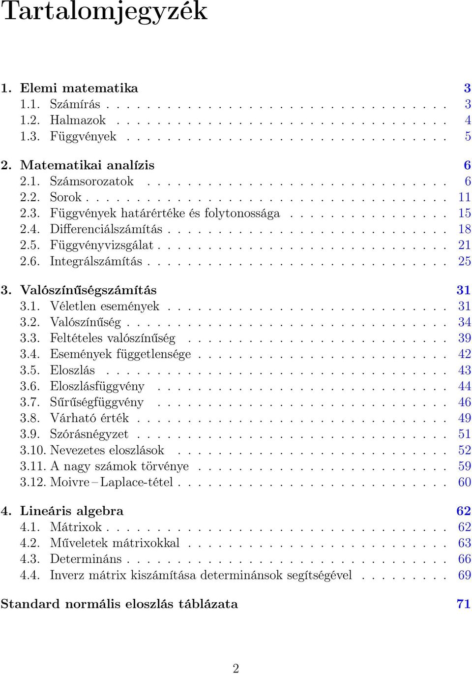 Differenciálszámítás............................ 8 2.5. Függvényvizsgálat............................. 2 2.6. Integrálszámítás.............................. 25 3. Valószínűségszámítás 3 3.