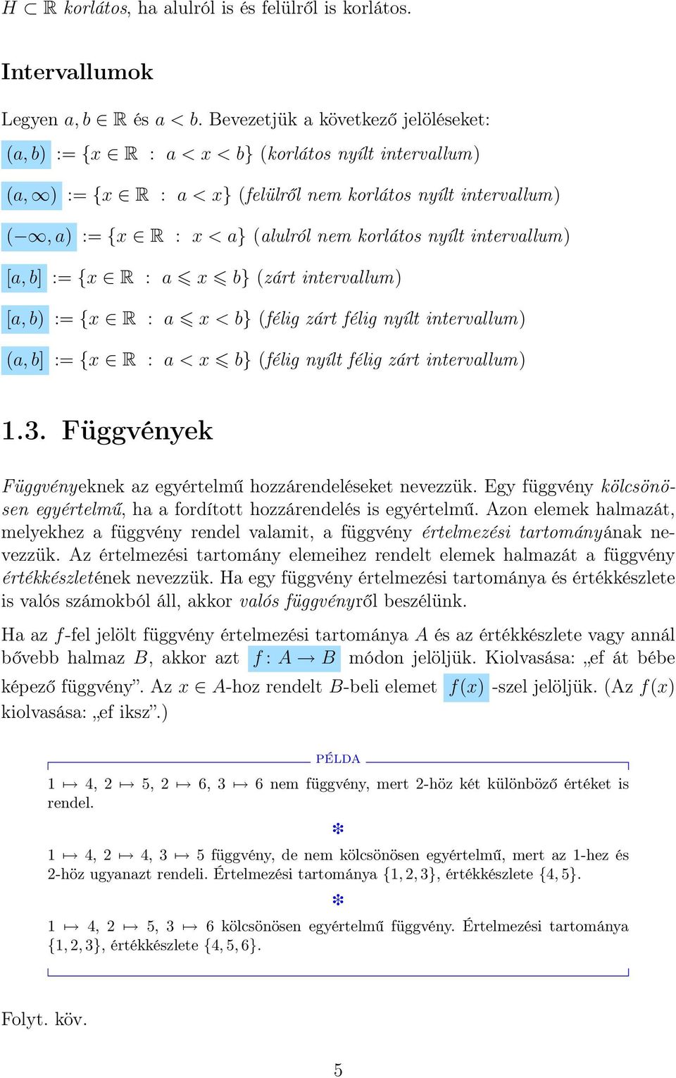 korlátos nyílt intervallum) [a, b] := {x R : a x b} (zárt intervallum) [a, b) := {x R : a x < b} (félig zárt félig nyílt intervallum) (a, b] := {x R : a < x b} (félig nyílt félig zárt intervallum).3.