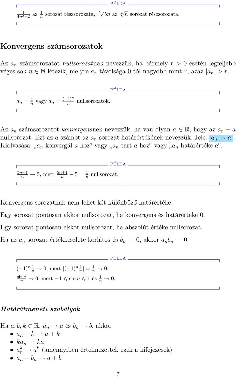 a n = n vagy a n = ( )n n nullsorozatok. Az a n számsorozatot konvergensnek nevezzük, ha van olyan a R, hogy az a n a nullsorozat. Ezt az a számot az a n sorozat határértékének nevezzük. Jele: a n a.