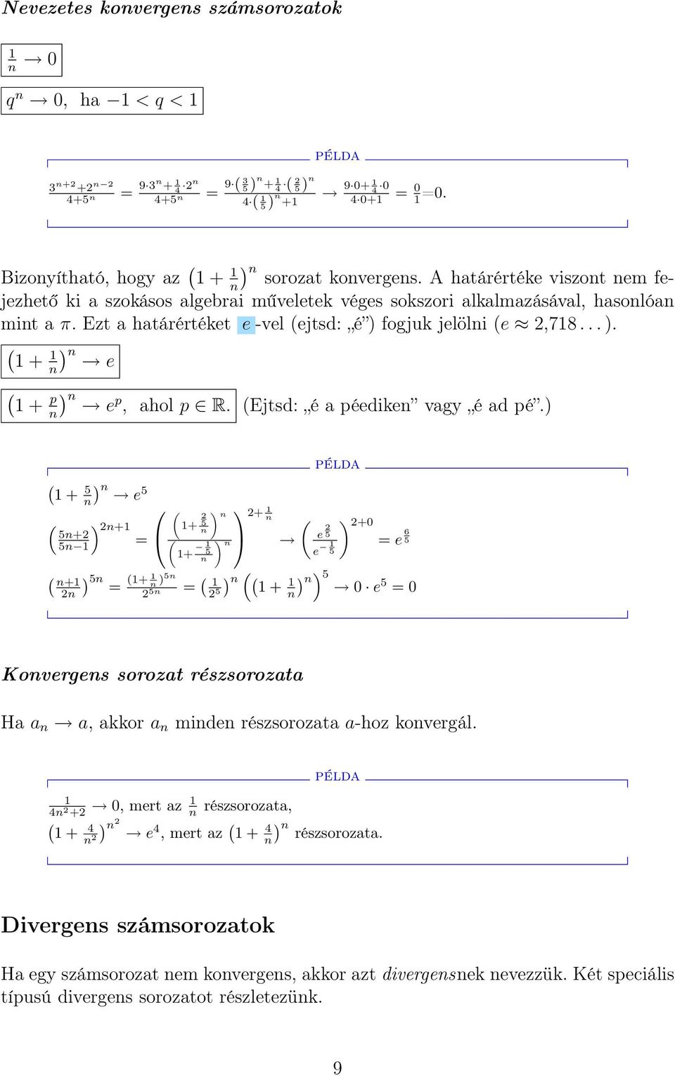 Ezt a határértéket e -vel (ejtsd: é ) fogjuk jelölni (e 2,78... ). ( + n) n e ( + p n) n e p, ahol p R. (Ejtsd: é a péediken vagy é ad pé.