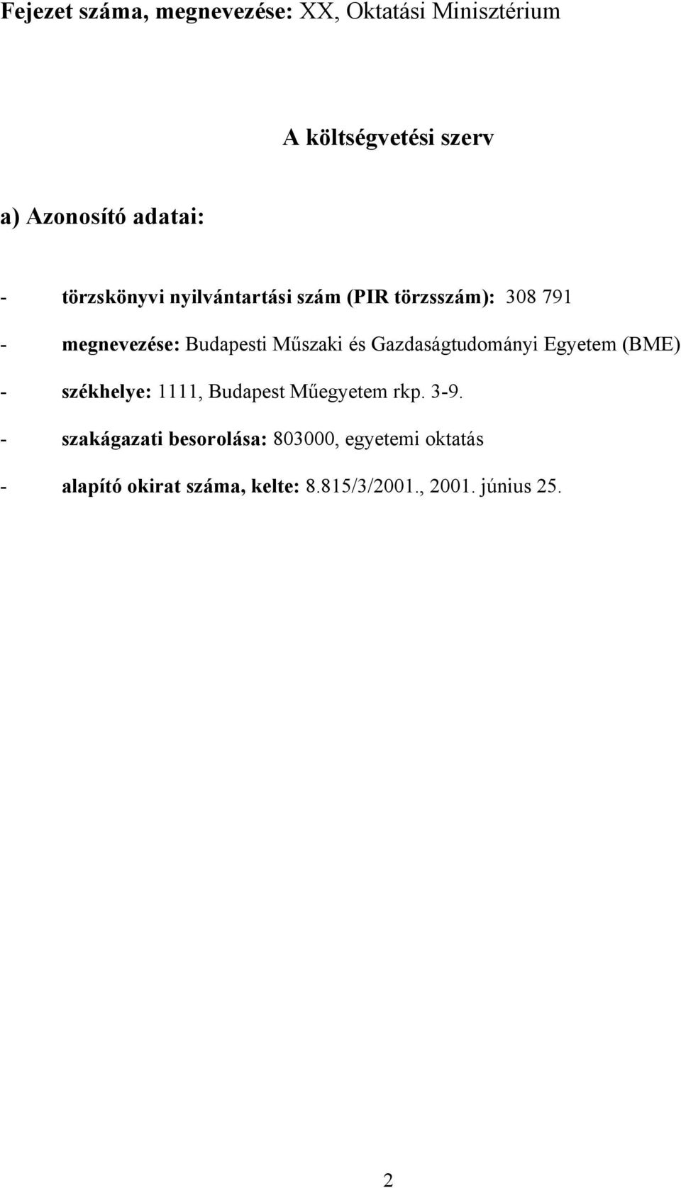 Gazdaságtudományi Egyetem (BME) - székhelye: 1111, Budapest Műegyetem rkp. 3-9.