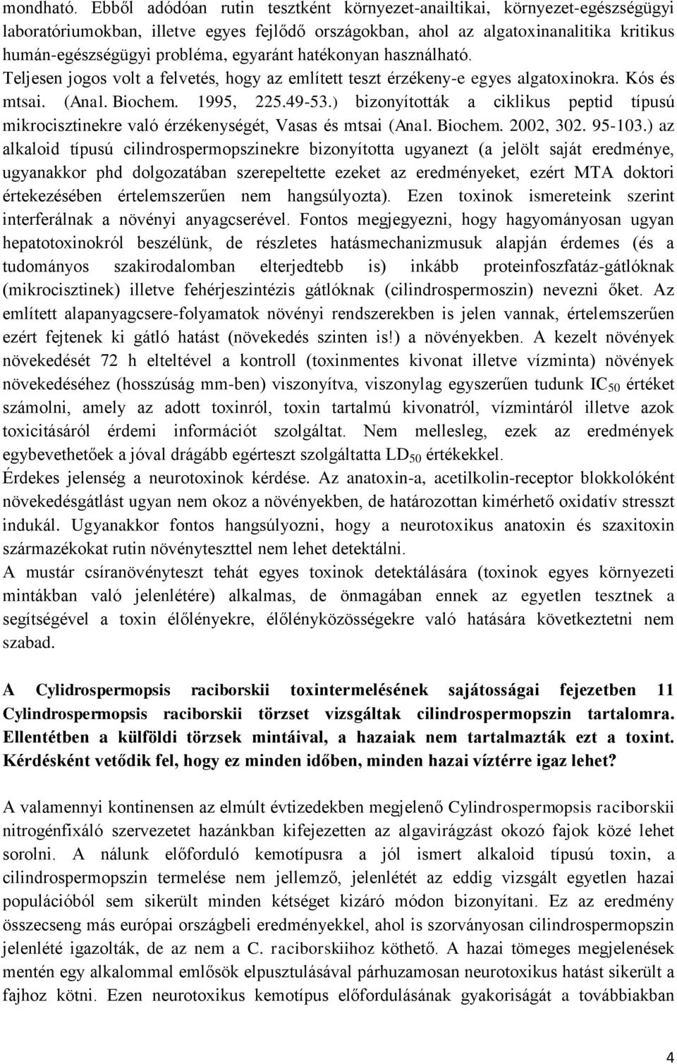 egyaránt hatékonyan használható. Teljesen jogos volt a felvetés, hogy az említett teszt érzékeny-e egyes algatoxinokra. Kós és mtsai. (Anal. Biochem. 1995, 225.49-53.