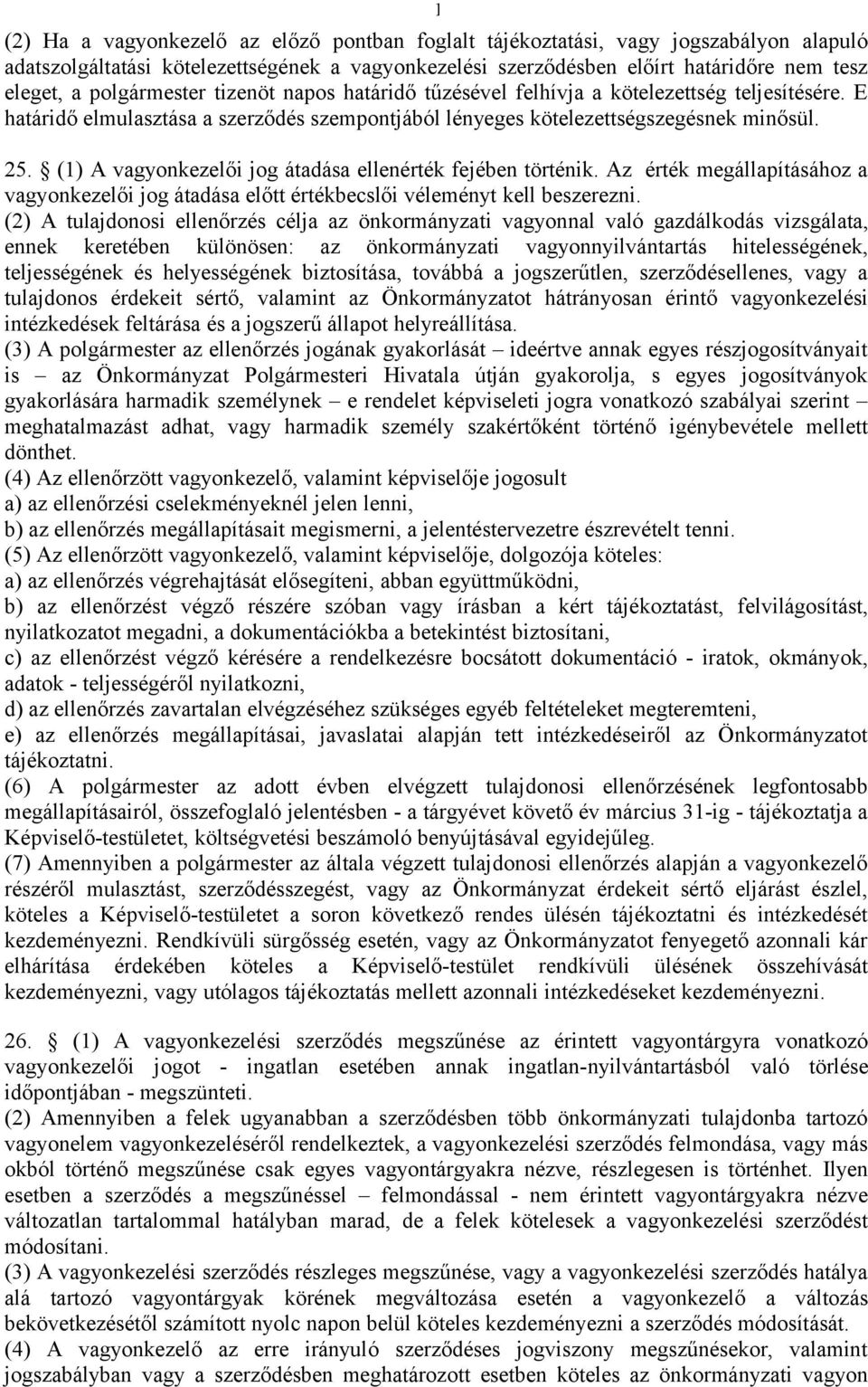 (1) A vagyonkezelői jog átadása ellenérték fejében történik. Az érték megállapításához a vagyonkezelői jog átadása előtt értékbecslői véleményt kell beszerezni.