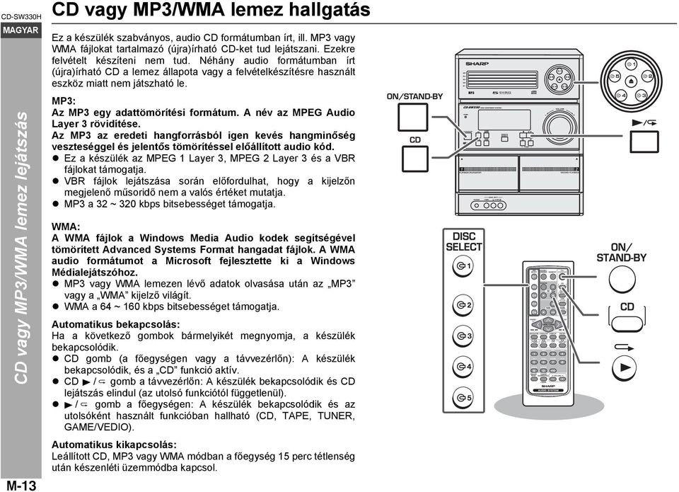 MP3: Az MP3 egy adattömörítési formátum. A név az MPEG Audio Layer 3 rövidítése. Az MP3 az eredeti hangforrásból igen kevés hangminőség veszteséggel és jelentős tömörítéssel előállított audio kód.