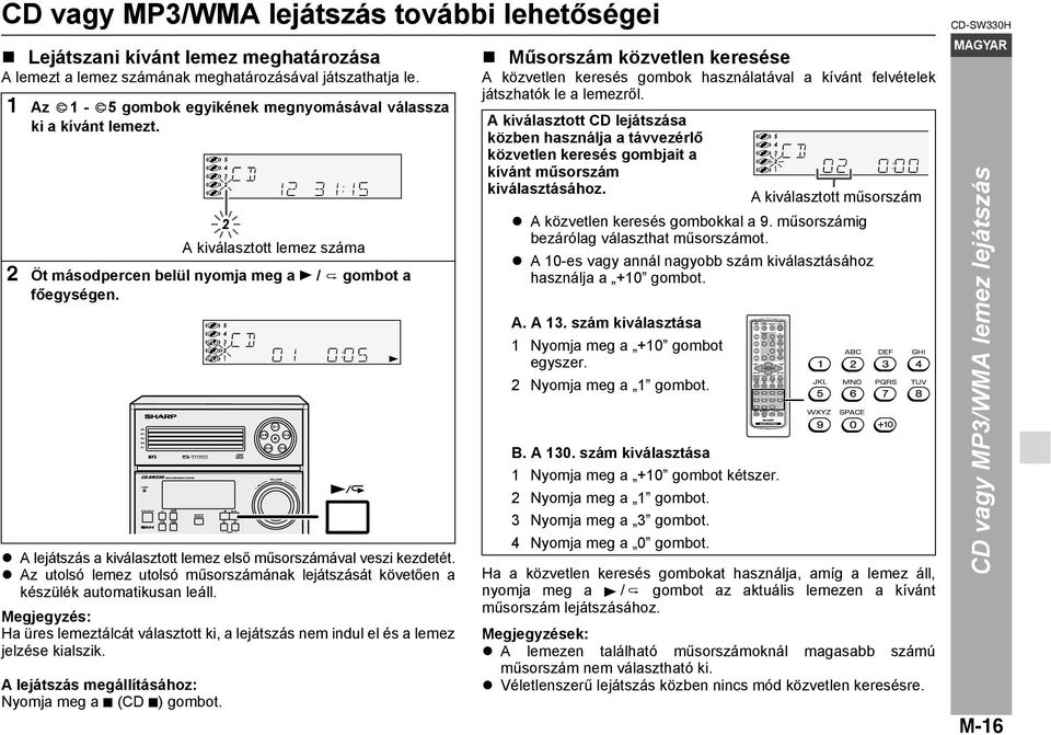 A lejátszás a kiválasztott lemez első műsorszámával veszi kezdetét. Az utolsó lemez utolsó műsorszámának lejátszását követően a készülék automatikusan leáll.