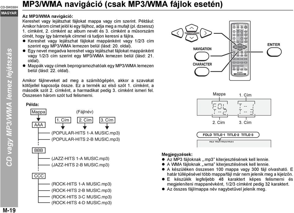 címként a műsorszám címét, hogy így bármelyik címmel rá tudjon keresni a fájlra. Kereshet vagy lejátszhat fájlokat mappánként vagy 1/2/3 cím szerint egy MP3/WMA lemezen belül (lásd: 20. oldal).