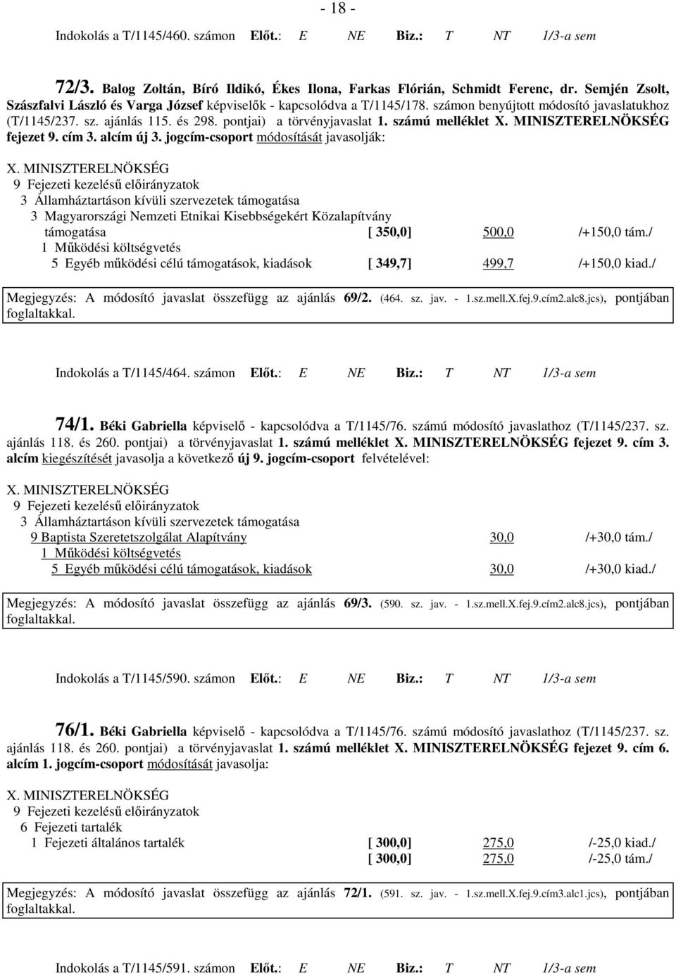számú melléklet X. MINISZTERELNÖKSÉG fejezet 9. cím 3. alcím új 3. jogcím-csoport módosítását javasolják: X.
