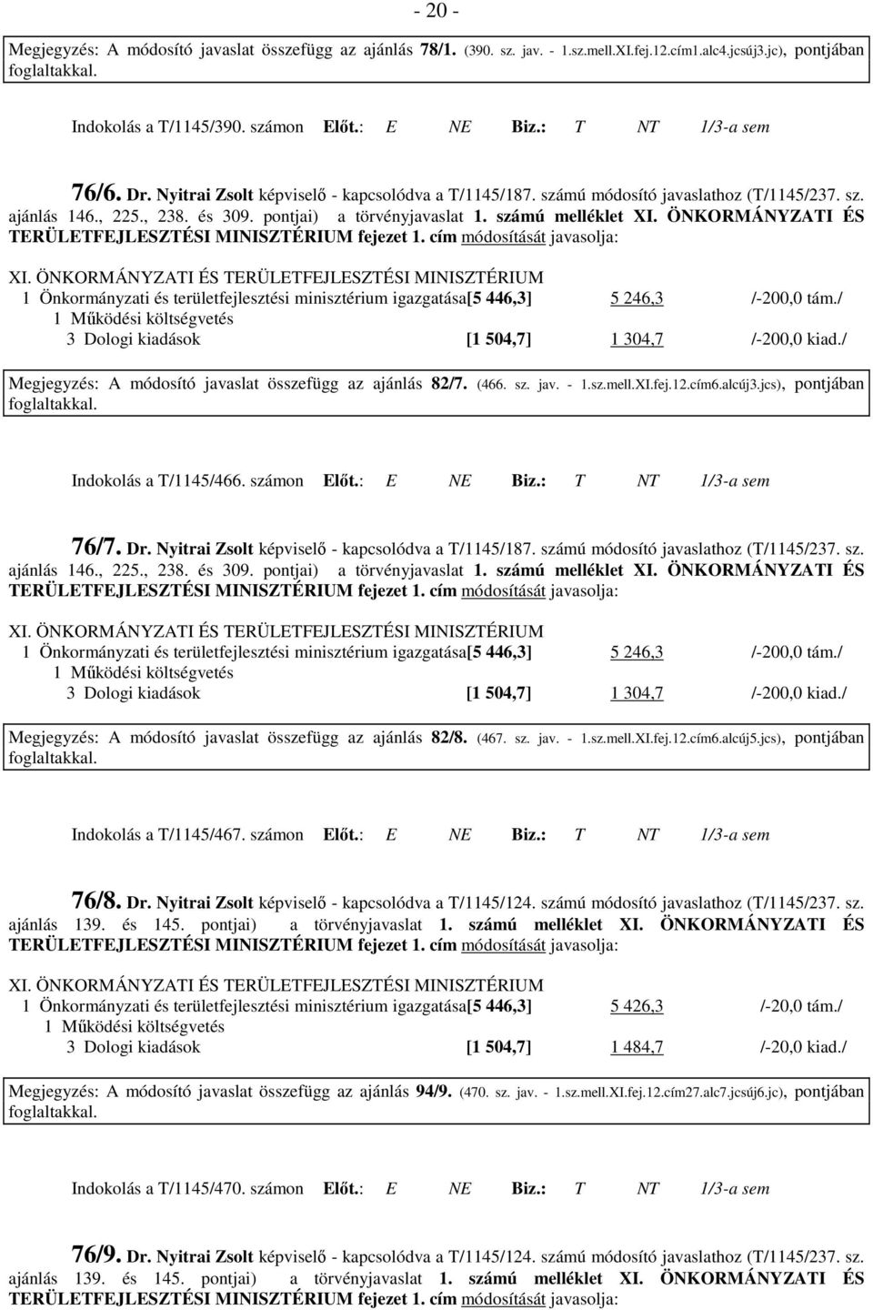 számú melléklet XI. ÖNKORMÁNYZATI ÉS TERÜLETFEJLESZTÉSI MINISZTÉRIUM fejezet 1. cím módosítását javasolja: XI.