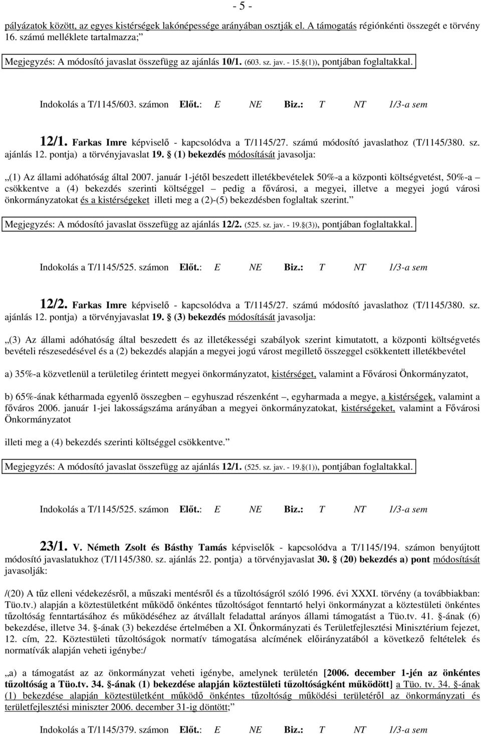 Farkas Imre képviselı - kapcsolódva a T/1145/27. számú módosító javaslathoz (T/1145/380. sz. ajánlás 12. pontja) a törvényjavaslat 19.