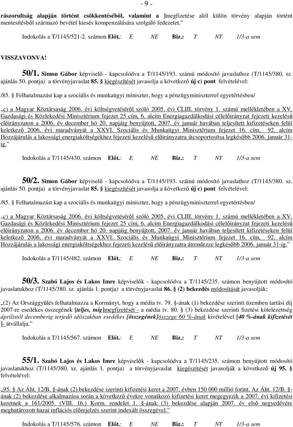 pontja) a törvényjavaslat 85. kiegészítését javasolja a következı új c) pont felvételével: /85.