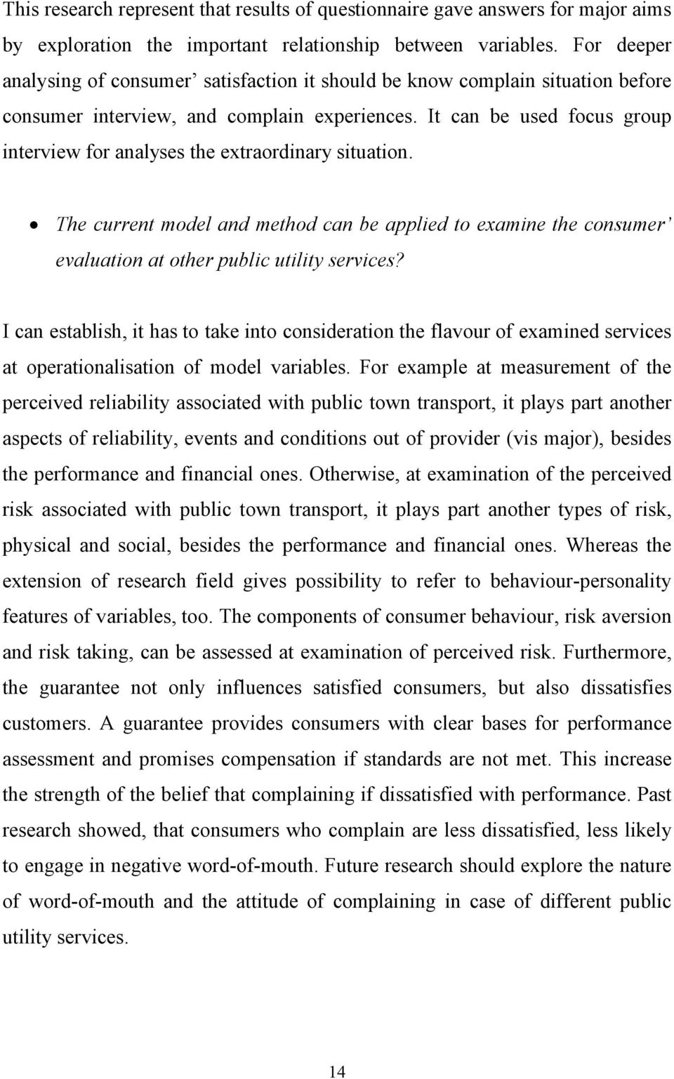 It can be used focus group interview for analyses the extraordinary situation. The current model and method can be applied to examine the consumer evaluation at other public utility services?