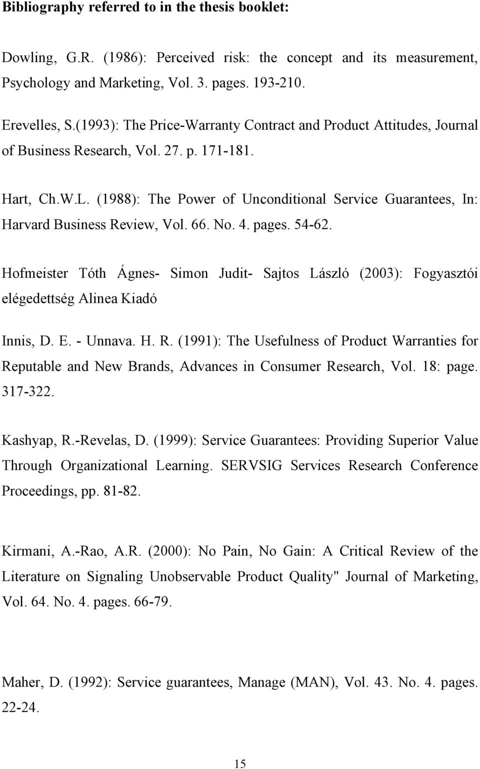 (1988): The Power of Unconditional Service Guarantees, In: Harvard Business Review, Vol. 66. No. 4. pages. 54-62.