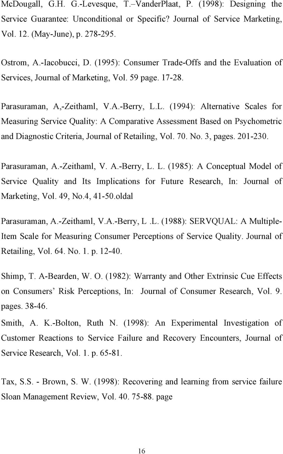 L. (1994): Alternative Scales for Measuring Service Quality: A Comparative Assessment Based on Psychometric and Diagnostic Criteria, Journal of Retailing, Vol. 70. No. 3, pages. 201-230.