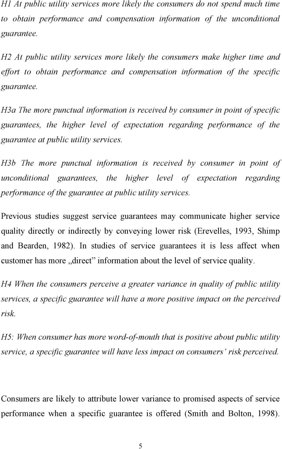 H3a The more punctual information is received by consumer in point of specific guarantees, the higher level of expectation regarding performance of the guarantee at public utility services.