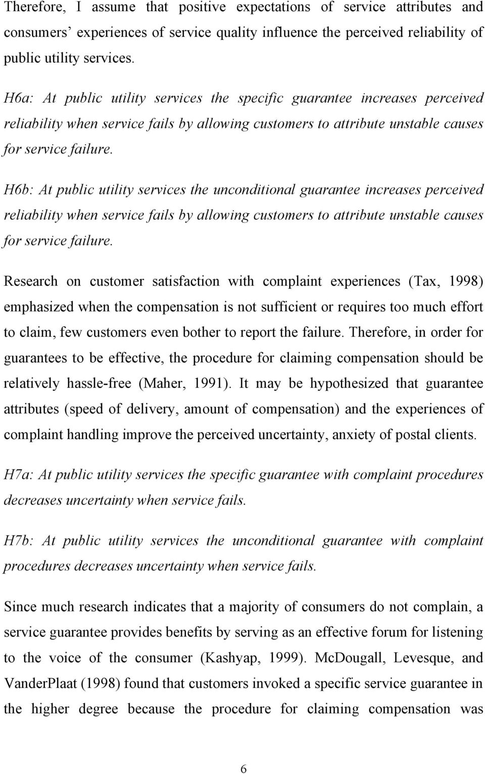 H6b: At public utility services the unconditional guarantee increases perceived reliability when service fails by allowing customers to attribute unstable causes for service failure.