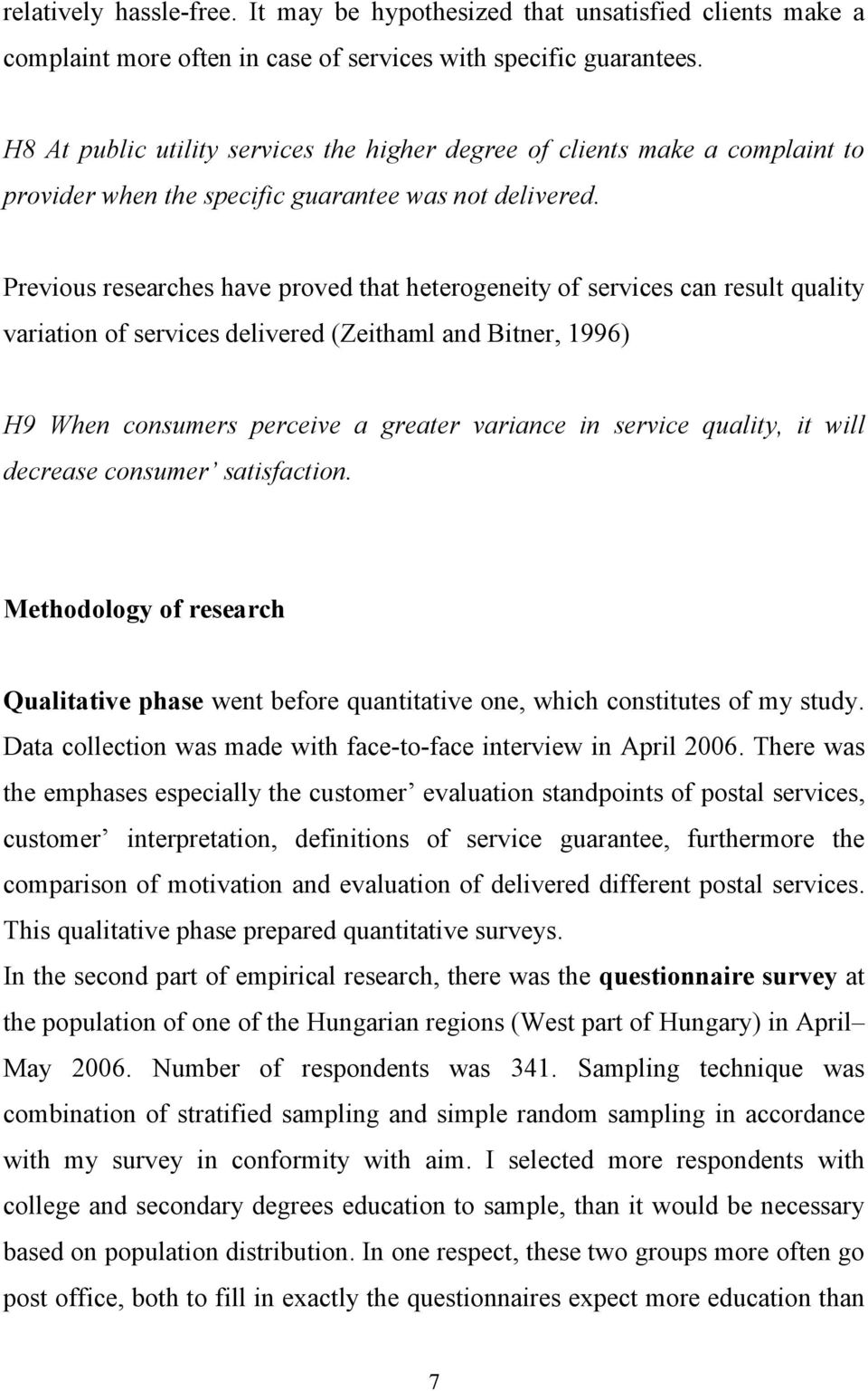 Previous researches have proved that heterogeneity of services can result quality variation of services delivered (Zeithaml and Bitner, 1996) H9 When consumers perceive a greater variance in service