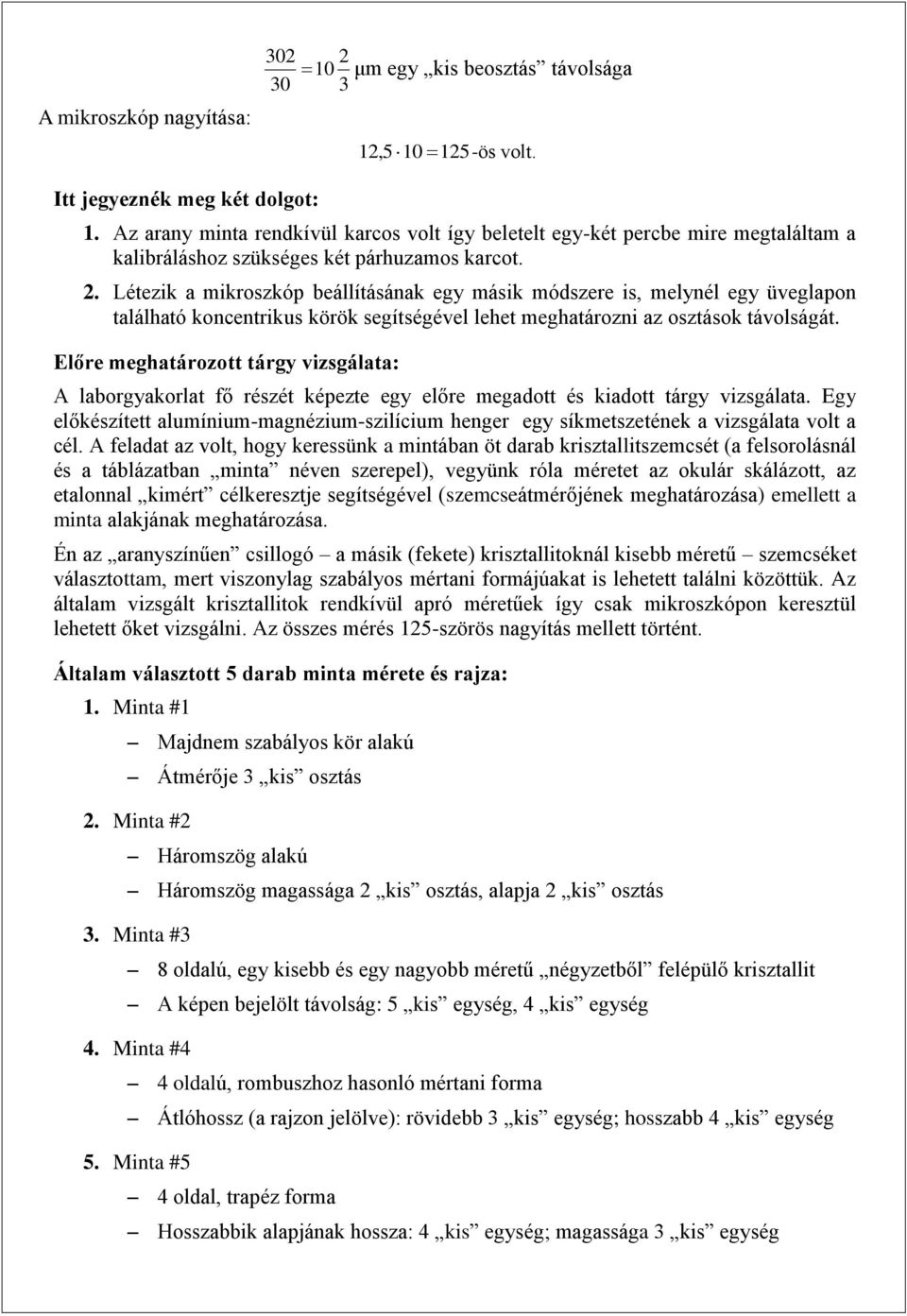 . Létezik a mikroszkóp beállításának egy másik módszere is, melynél egy üveglapon található koncentrikus körök segítségével lehet meghatározni az osztások távolságát.