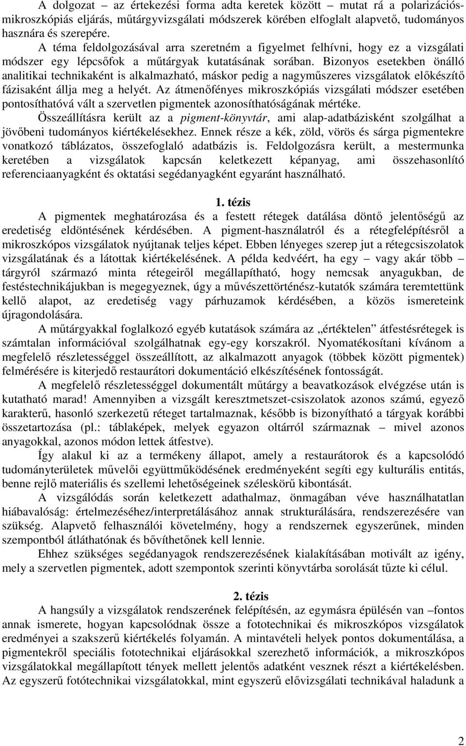 Bizonyos esetekben önálló analitikai technikaként is alkalmazható, máskor pedig a nagyműszeres vizsgálatok előkészítő fázisaként állja meg a helyét.