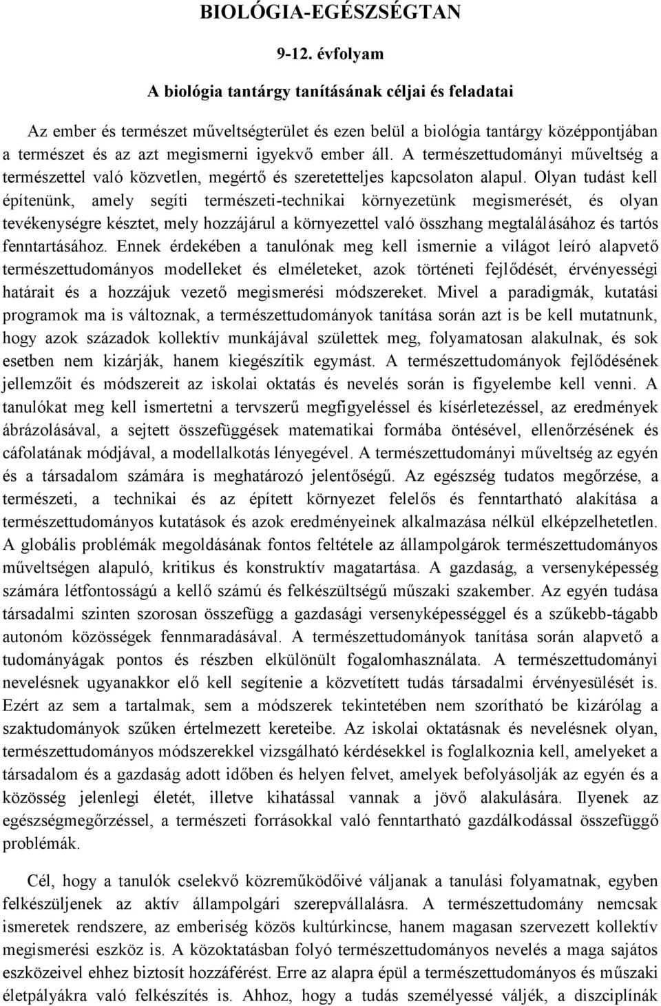 A természettudományi műveltség a természettel való közvetlen, megértő és szeretetteljes kapcsolaton alapul.