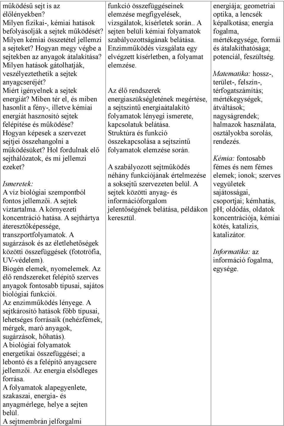 Miben tér el, és miben hasonlít a fény-, illetve kémiai energiát hasznosító sejtek felépítése és működése? Hogyan képesek a szervezet sejtjei összehangolni a működésüket?