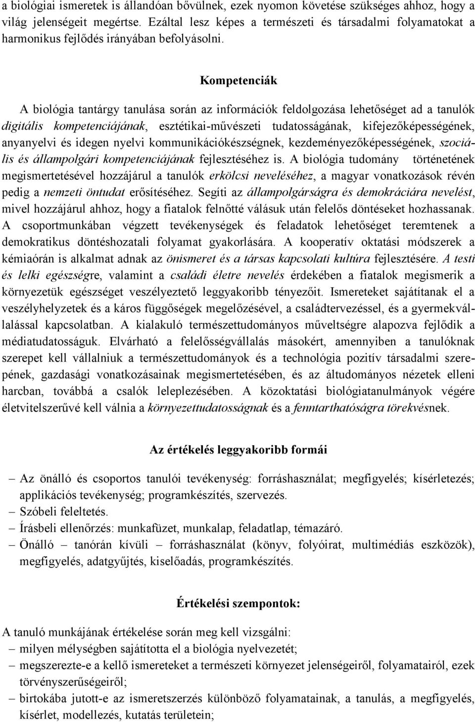 Kompetenciák A biológia tantárgy tanulása során az információk feldolgozása lehetőséget ad a tanulók digitális kompetenciájának, esztétikai-művészeti tudatosságának, kifejezőképességének, anyanyelvi