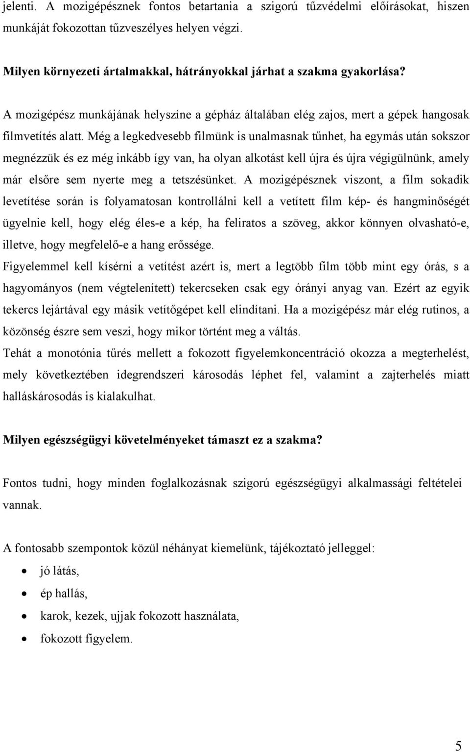 Még a legkedvesebb filmünk is unalmasnak tűnhet, ha egymás után sokszor megnézzük és ez még inkább így van, ha olyan alkotást kell újra és újra végigülnünk, amely már elsőre sem nyerte meg a