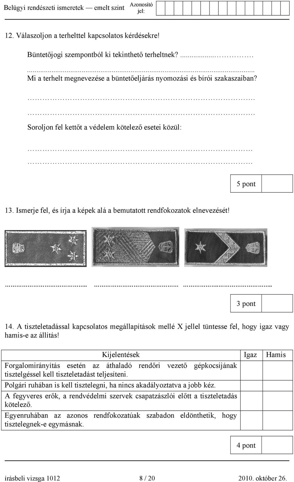 A tiszteletadással kapcsolatos megállapítások mellé X jellel tüntesse fel, hogy igaz vagy hamis-e az állítás!