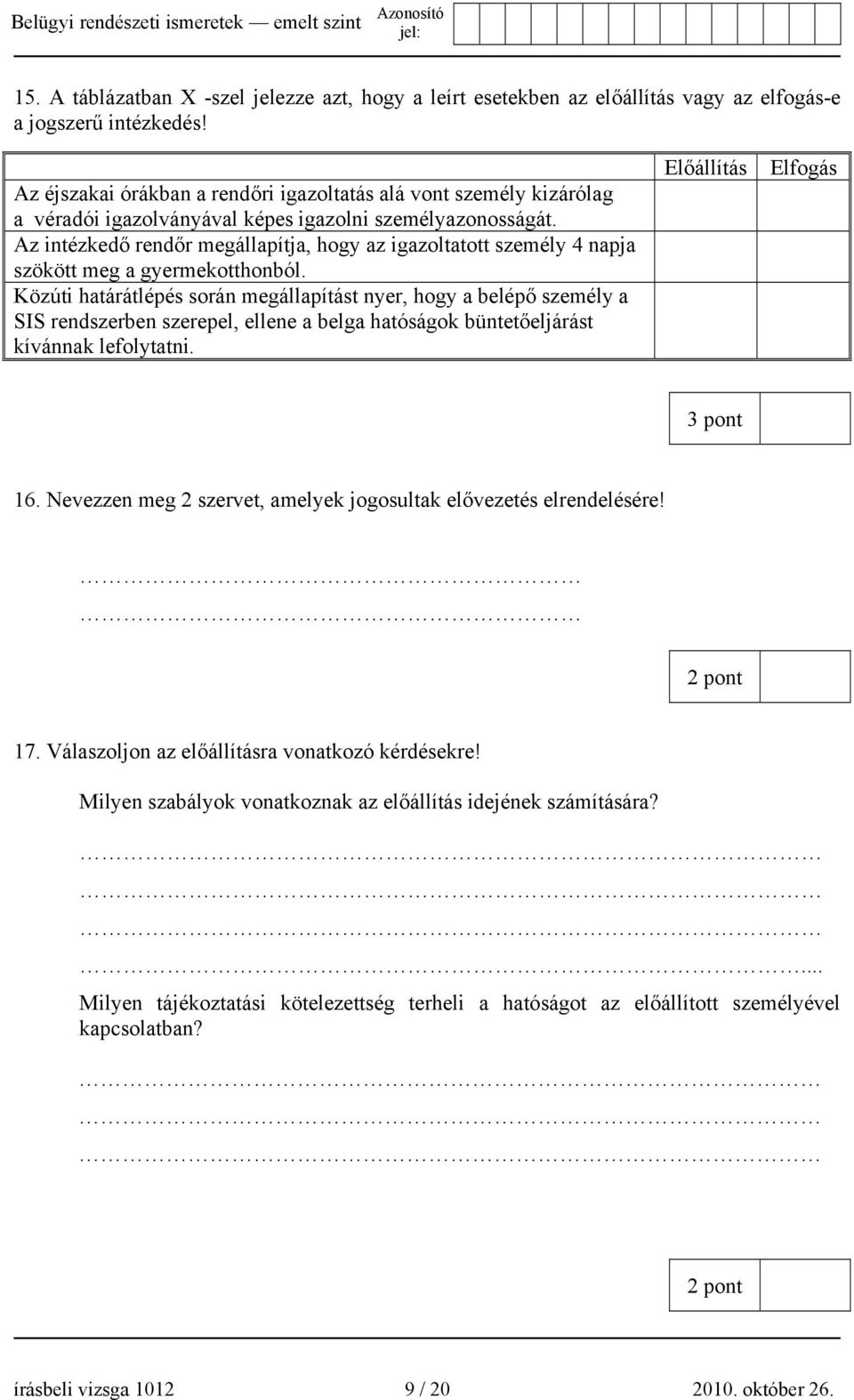 Az intézkedő rendőr megállapítja, hogy az igazoltatott személy 4 napja szökött meg a gyermekotthonból.