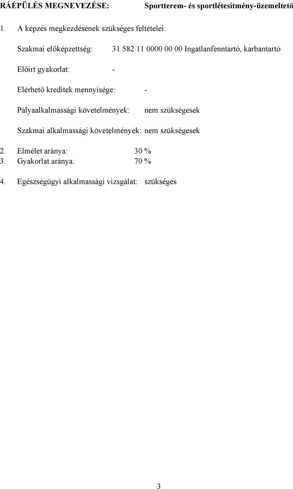 Ingatlanfenntartó, karbantartó Elérhető kreditek mennyisége: Pályaalkalmassági követelmények: nem