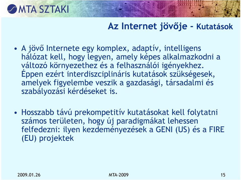 Éppen ezért interdiszciplináris kutatások szükségesek, amelyek figyelembe veszik a gazdasági, társadalmi és szabályozási