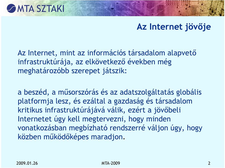 ezáltal a gazdaság g és társadalom kritikus infrastruktúrájává válik, ezért a jövőbeli Internetet úgy kell