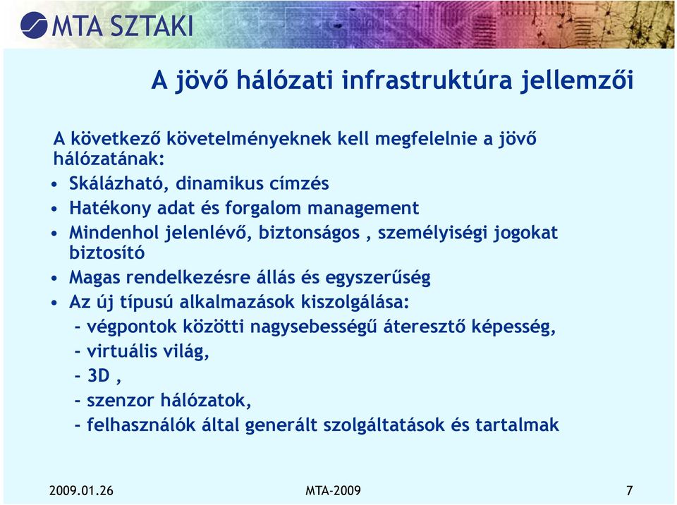 rendelkezésre állás és egyszerűség Az új típusú alkalmazások kiszolgálása: - végpontok közötti nagysebességű áteresztő