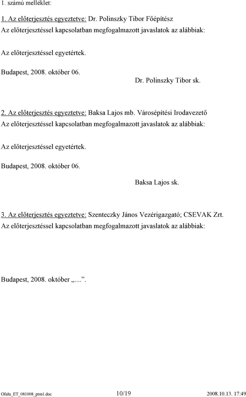 Polinszky Tibor sk. 2. Az előterjesztés egyeztetve: Baksa Lajos mb.