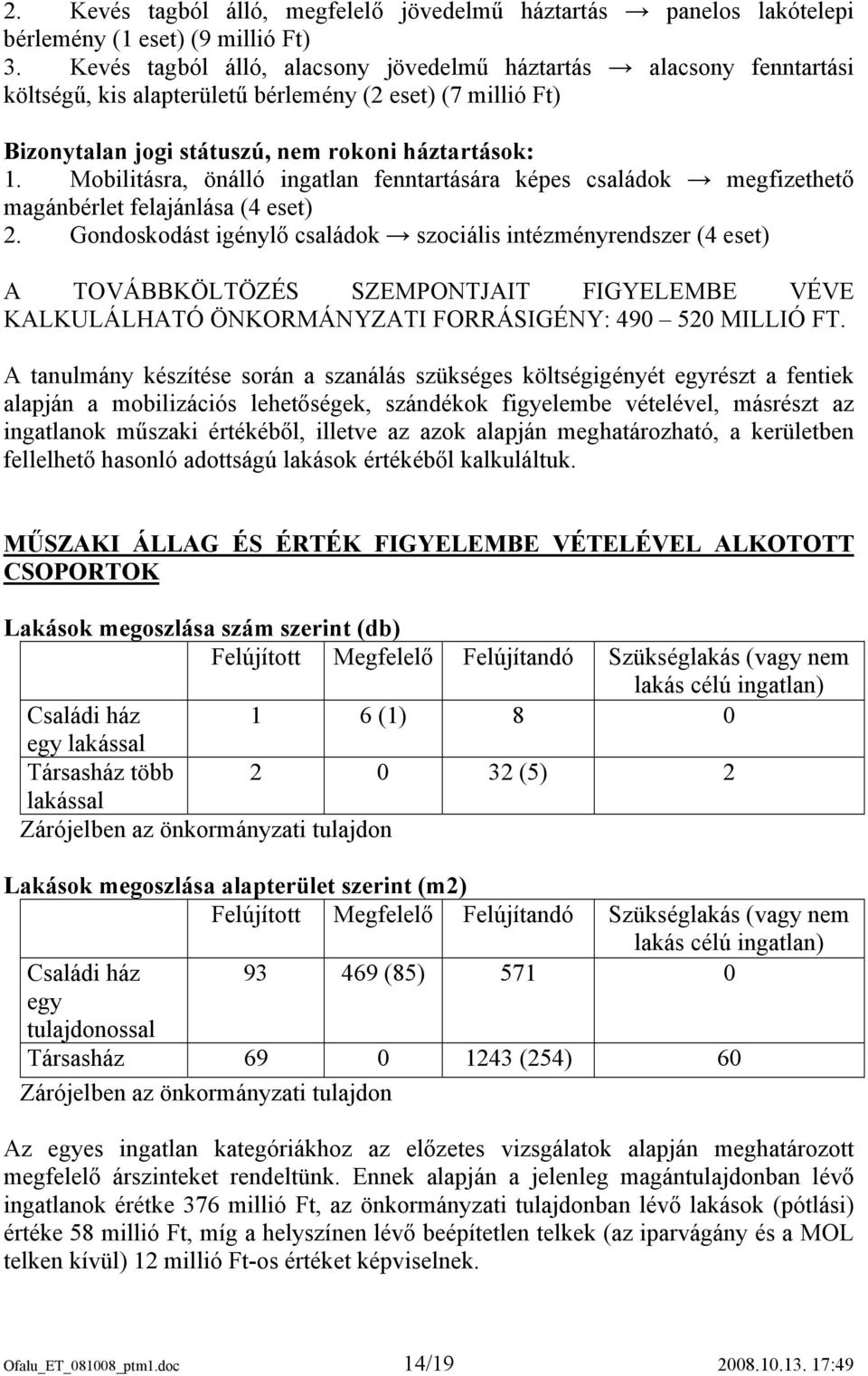 Mobilitásra, önálló ingatlan fenntartására képes családok megfizethető magánbérlet felajánlása (4 eset) 2.