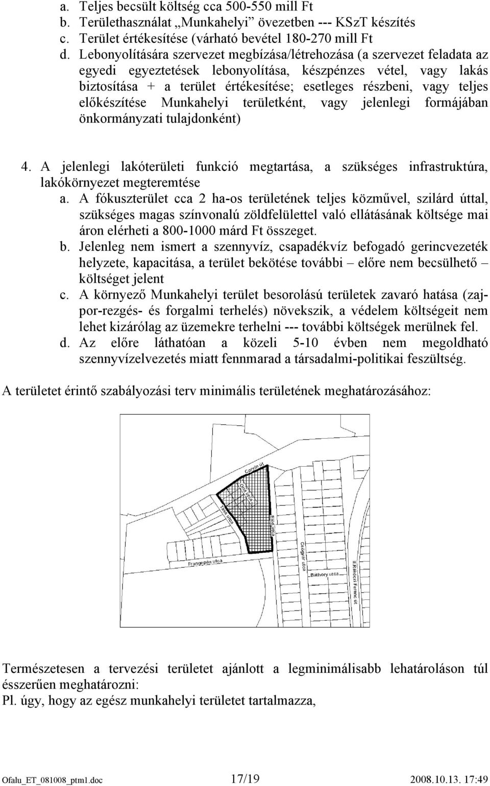 teljes előkészítése Munkahelyi területként, vagy jelenlegi formájában önkormányzati tulajdonként) 4.